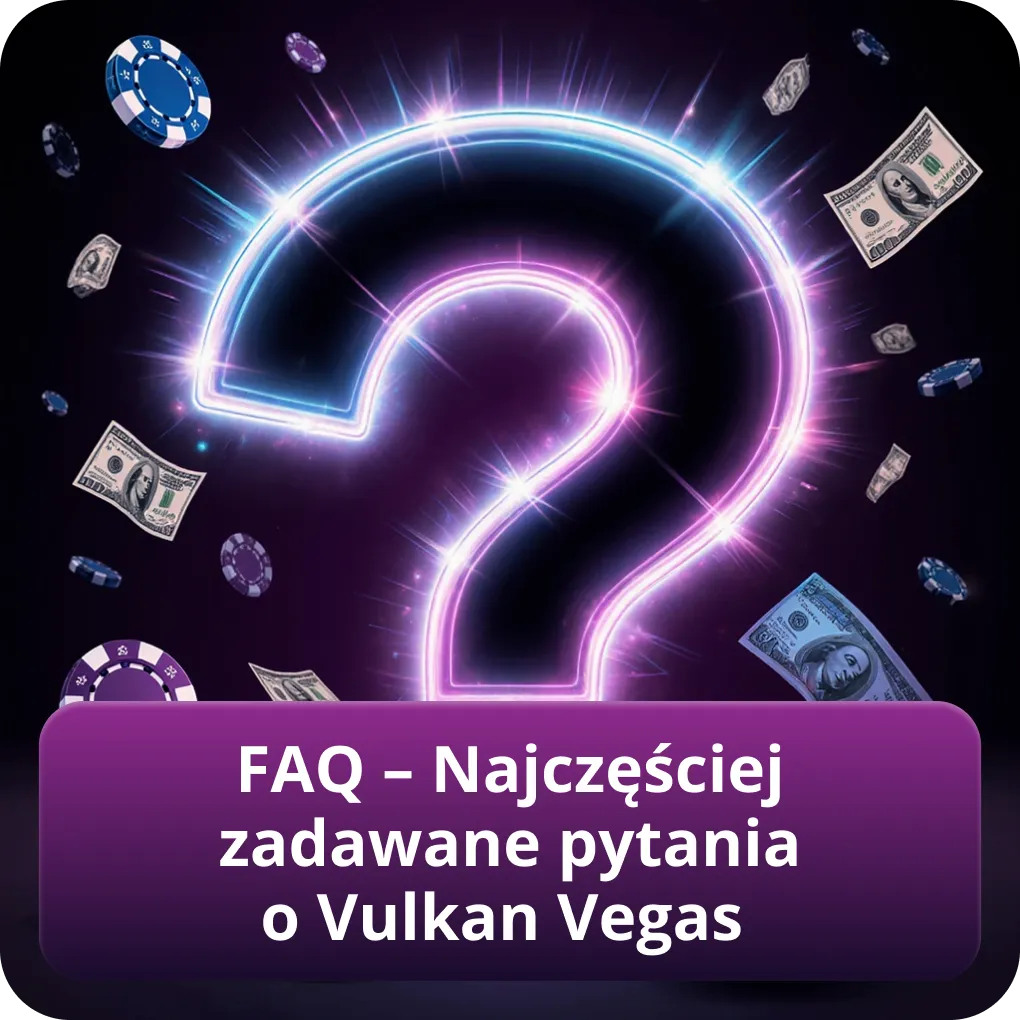 FAQ – Najczęściej zadawane pytania o Vulkan Vegas